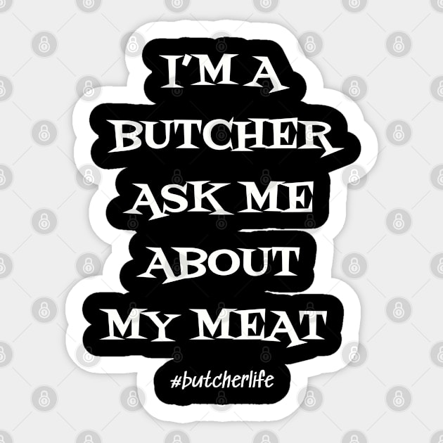 Funny Butcher T-Shirt | I'm a Butcher Ask me About my Meat | BBQ Gifts | Butcher Gift | Butcher Dad | Master Butcher | Funny Butcher Quote Sticker by WyldbyDesign